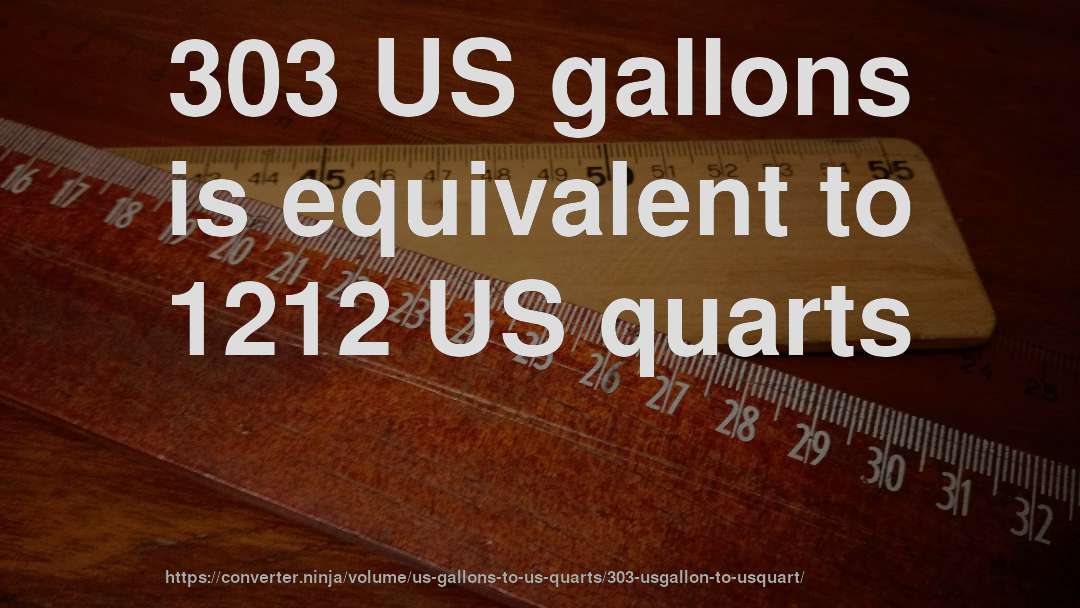 303 US gallons is equivalent to 1212 US quarts