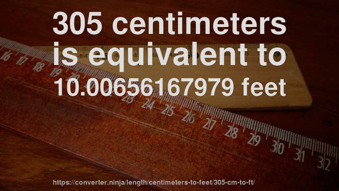 305 centimeters is equivalent to 10.00656167979 feet