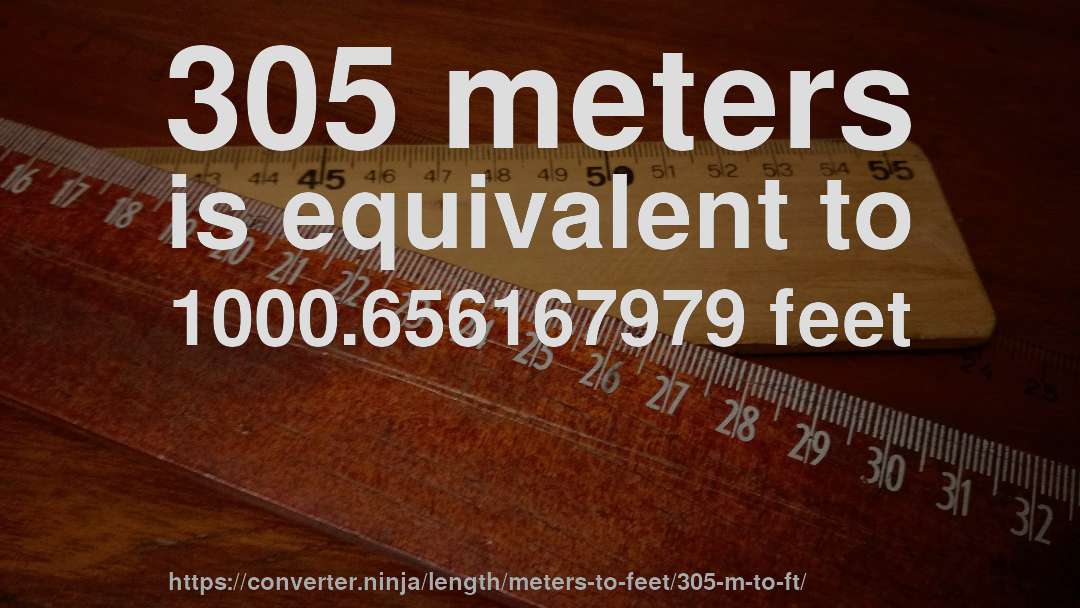 305 meters is equivalent to 1000.656167979 feet