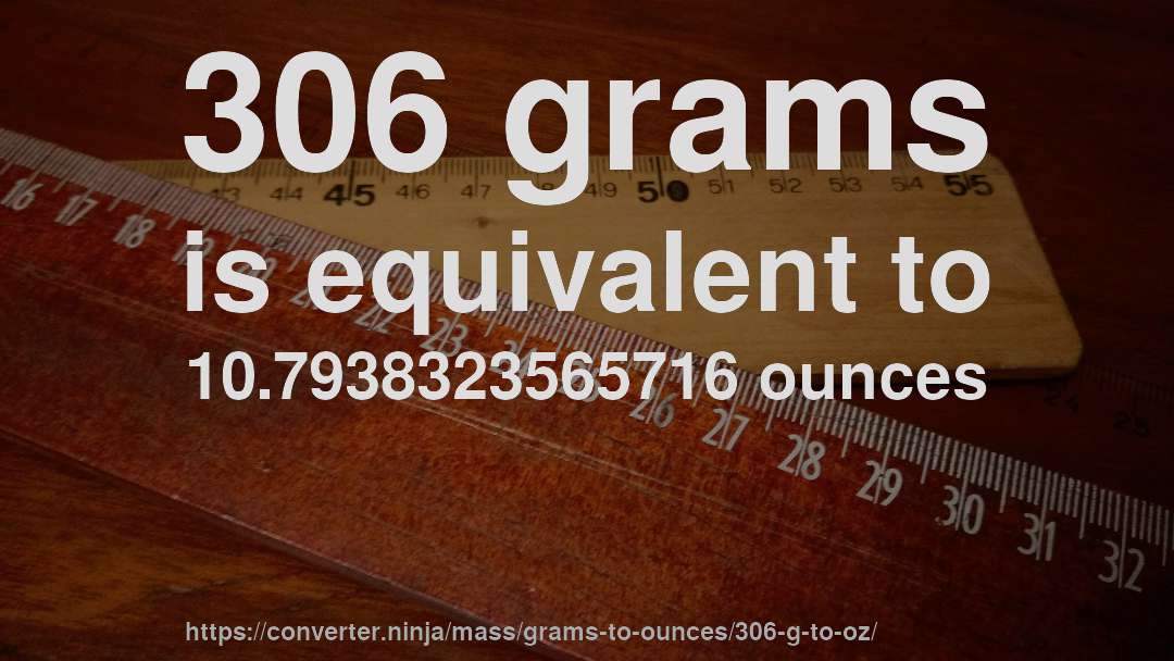 306 grams is equivalent to 10.7938323565716 ounces