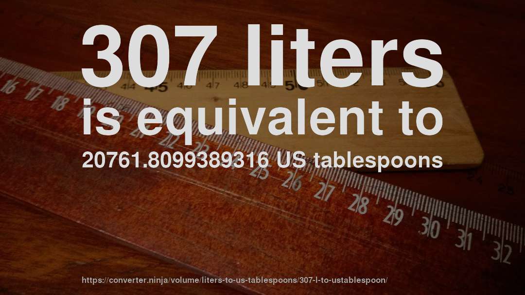 307 liters is equivalent to 20761.8099389316 US tablespoons