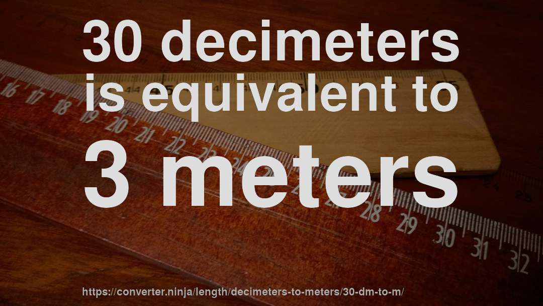 30 decimeters is equivalent to 3 meters