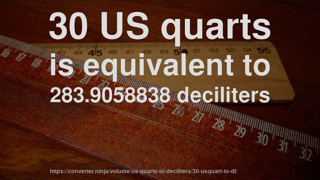 30 US quarts is equivalent to 283.9058838 deciliters