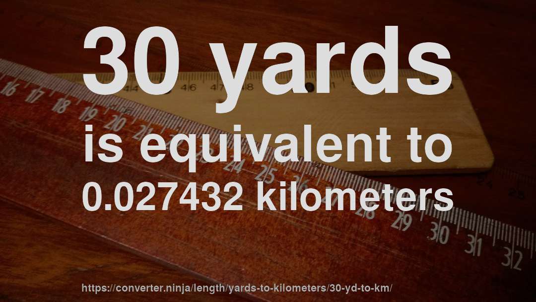 30 yards is equivalent to 0.027432 kilometers