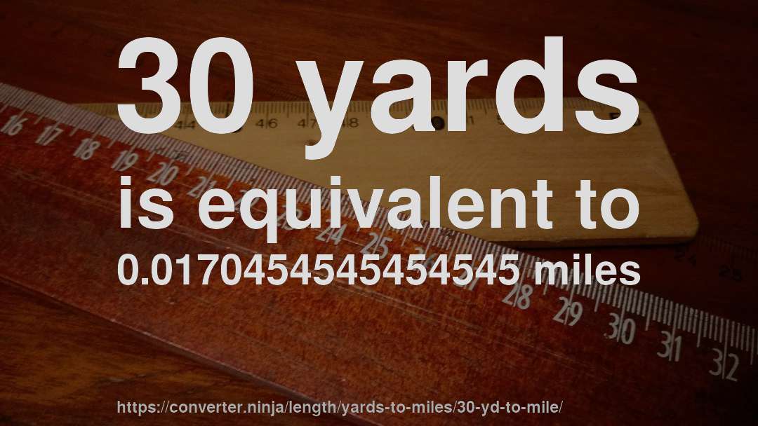 30 yards is equivalent to 0.0170454545454545 miles