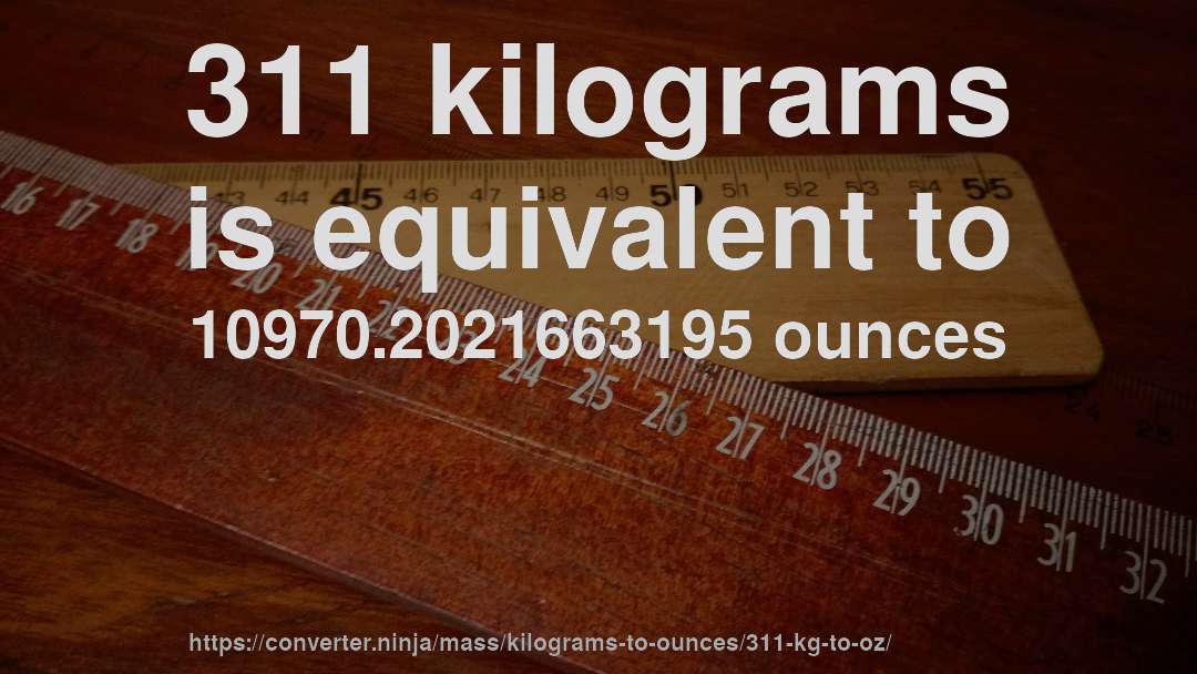 311 kilograms is equivalent to 10970.2021663195 ounces