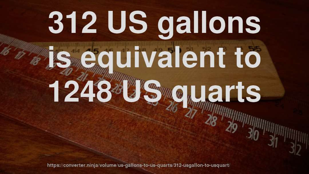 312 US gallons is equivalent to 1248 US quarts