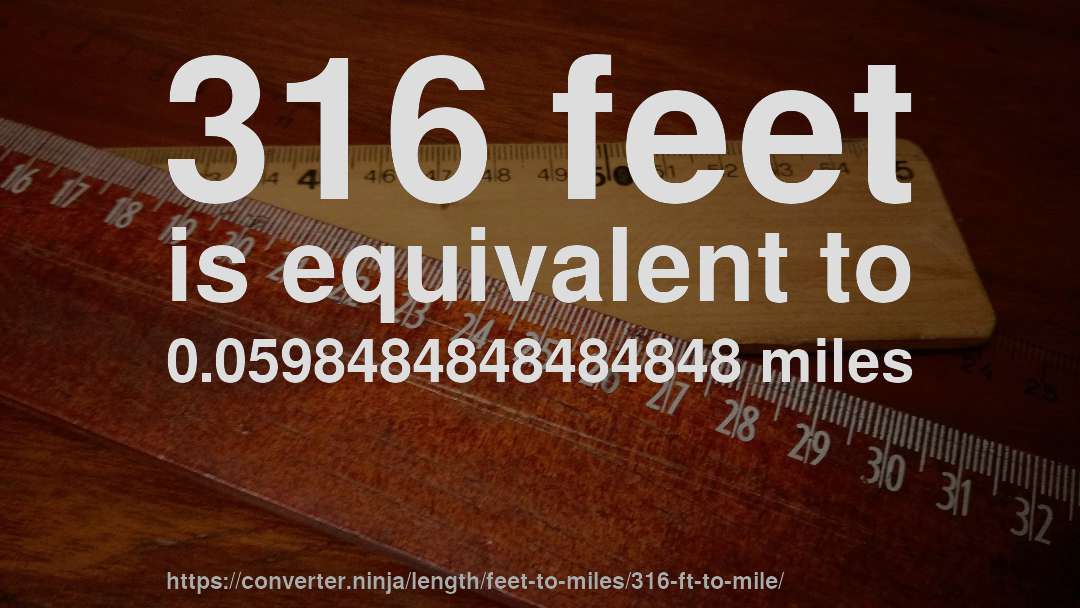316 feet is equivalent to 0.0598484848484848 miles