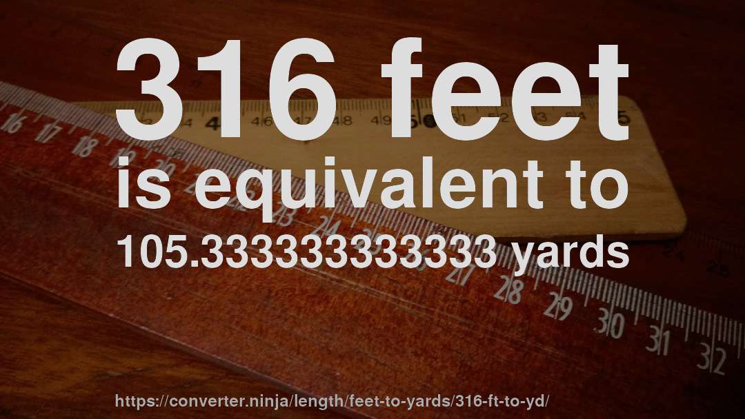 316 feet is equivalent to 105.333333333333 yards