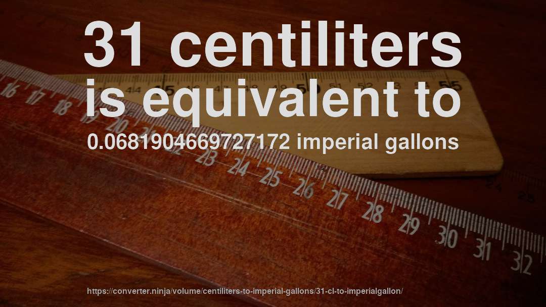 31 centiliters is equivalent to 0.0681904669727172 imperial gallons