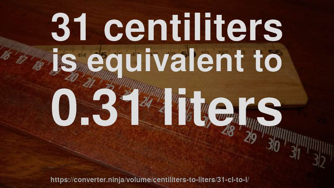 31 centiliters is equivalent to 0.31 liters
