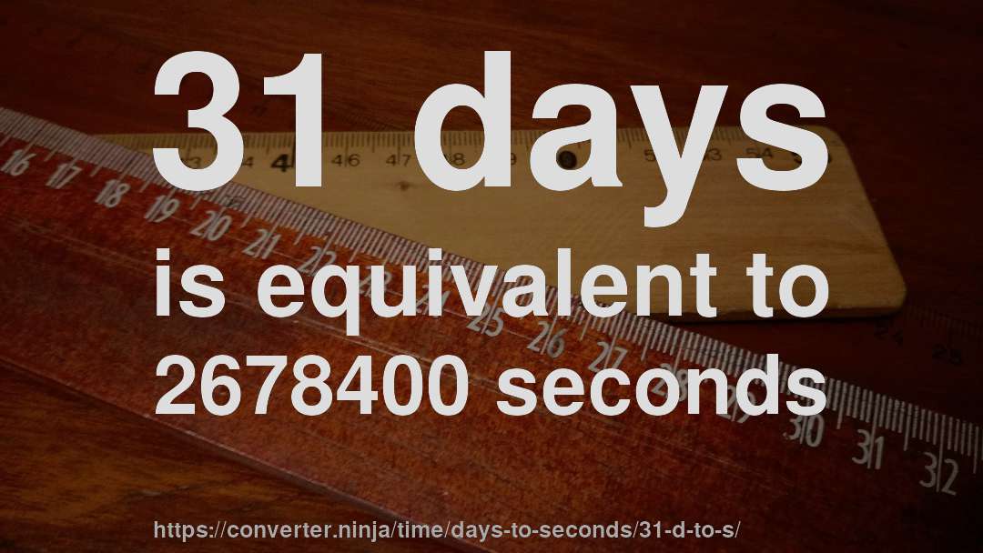 31 days is equivalent to 2678400 seconds