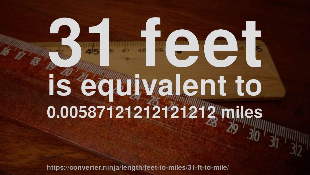 31 feet is equivalent to 0.00587121212121212 miles