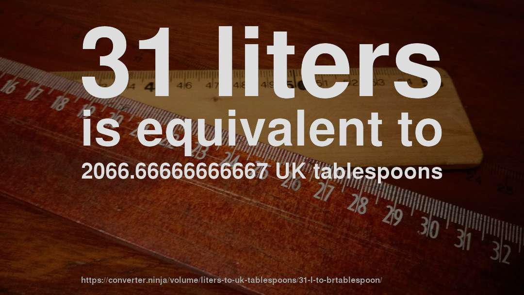 31 liters is equivalent to 2066.66666666667 UK tablespoons