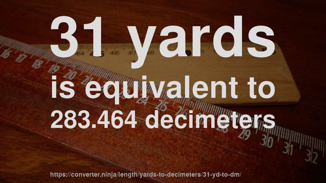 31 yards is equivalent to 283.464 decimeters
