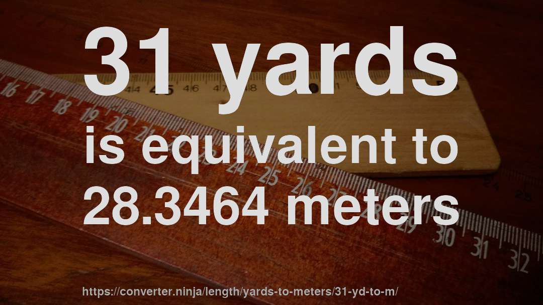 31 yards is equivalent to 28.3464 meters