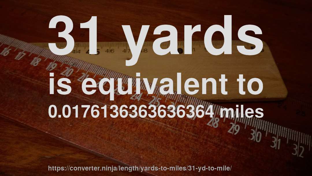 31 yards is equivalent to 0.0176136363636364 miles