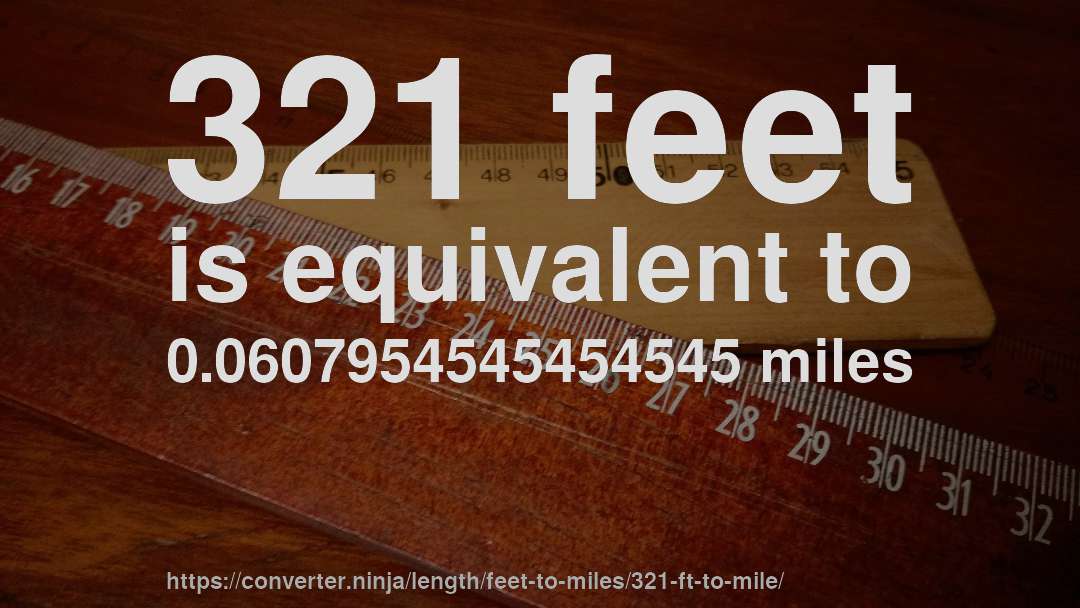 321 feet is equivalent to 0.0607954545454545 miles