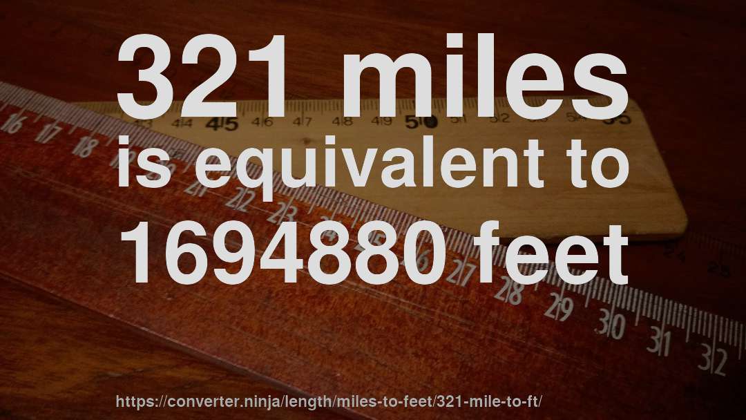 321 miles is equivalent to 1694880 feet