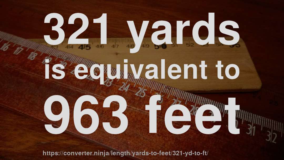 321 yards is equivalent to 963 feet