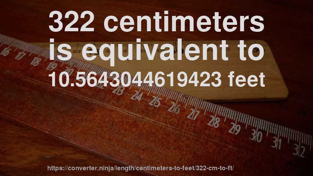 322 centimeters is equivalent to 10.5643044619423 feet