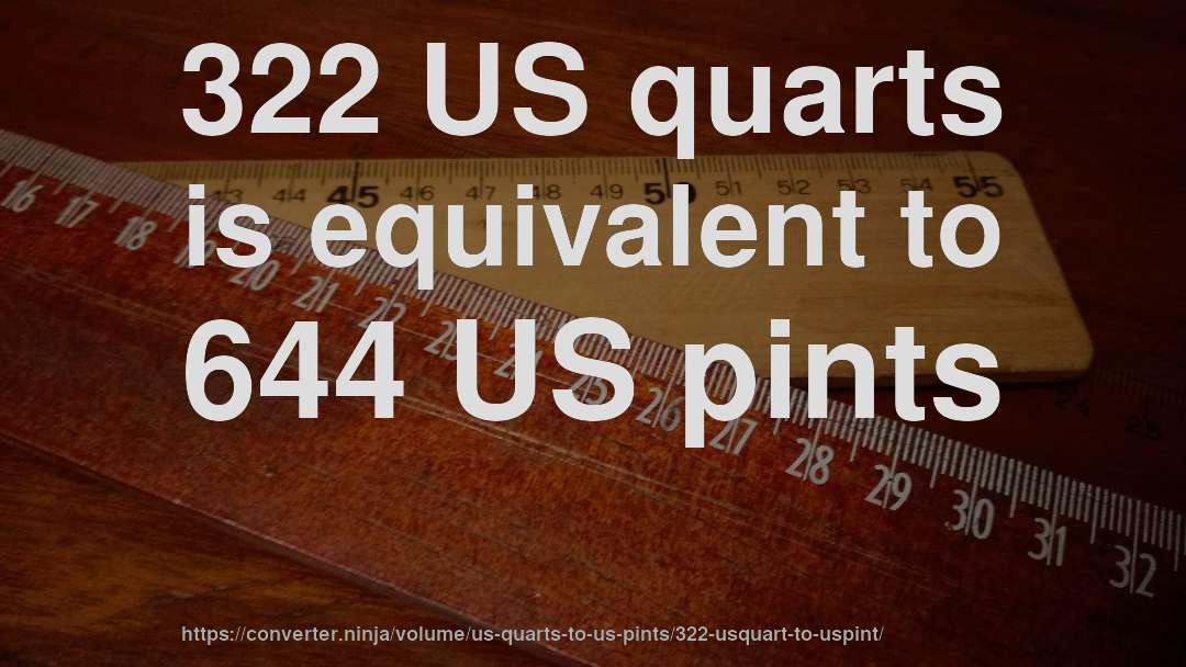 322 US quarts is equivalent to 644 US pints