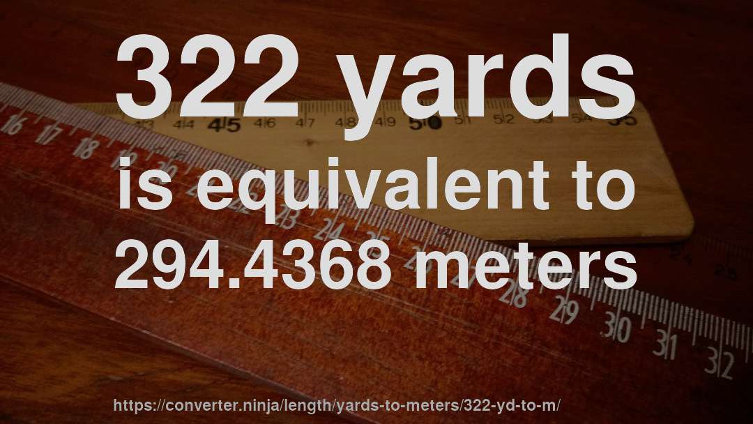 322 yards is equivalent to 294.4368 meters