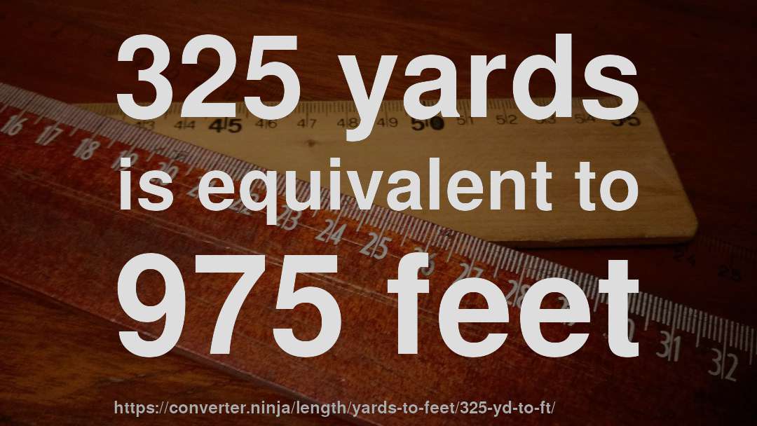 325 yards is equivalent to 975 feet
