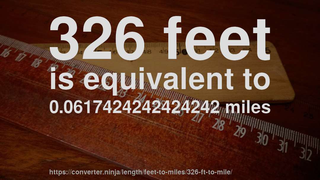 326 feet is equivalent to 0.0617424242424242 miles