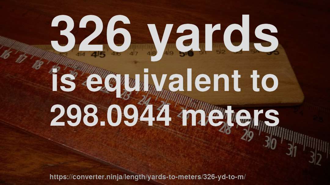 326 yards is equivalent to 298.0944 meters