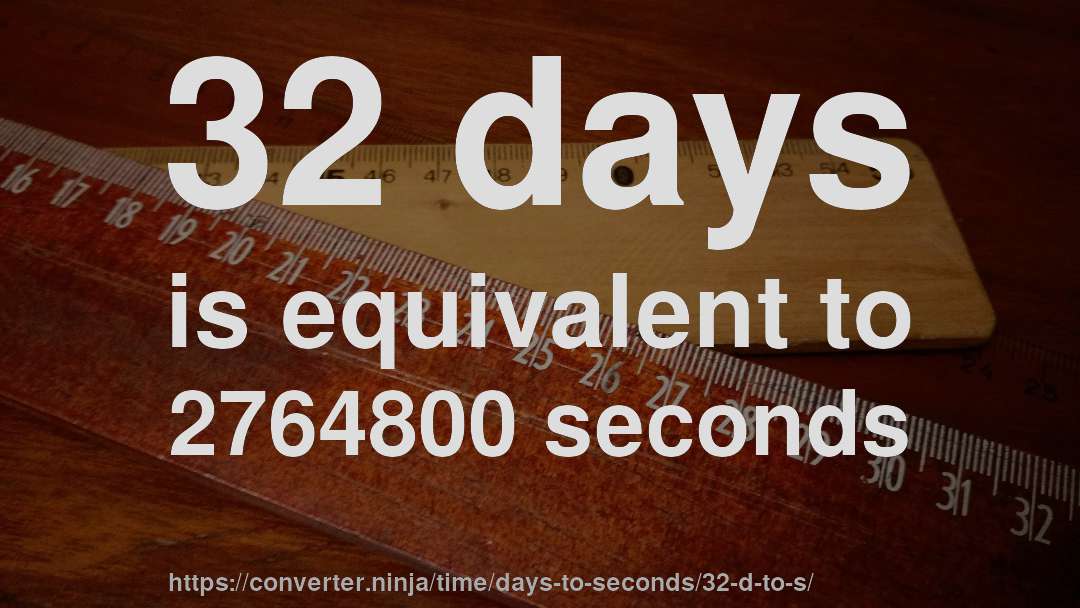 32 days is equivalent to 2764800 seconds