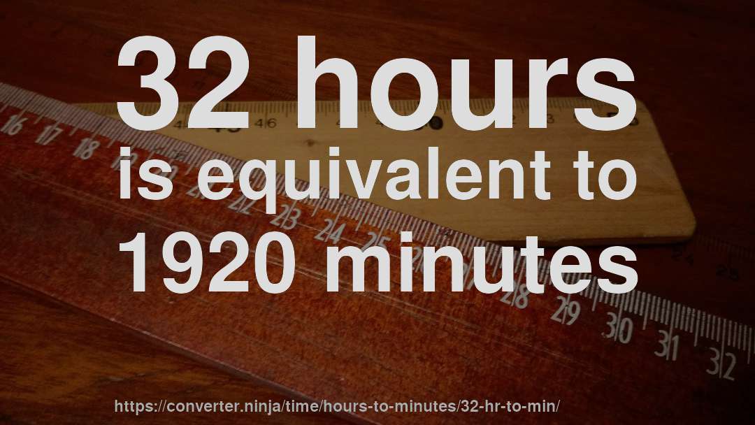 32 hours is equivalent to 1920 minutes
