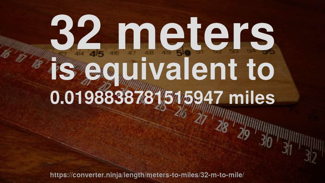 32 meters is equivalent to 0.0198838781515947 miles