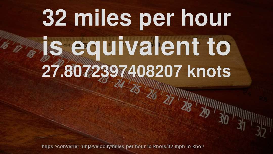 32 miles per hour is equivalent to 27.8072397408207 knots