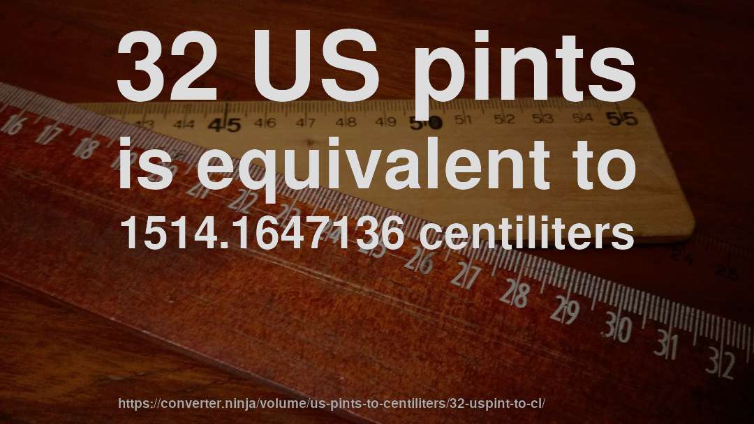 32 US pints is equivalent to 1514.1647136 centiliters