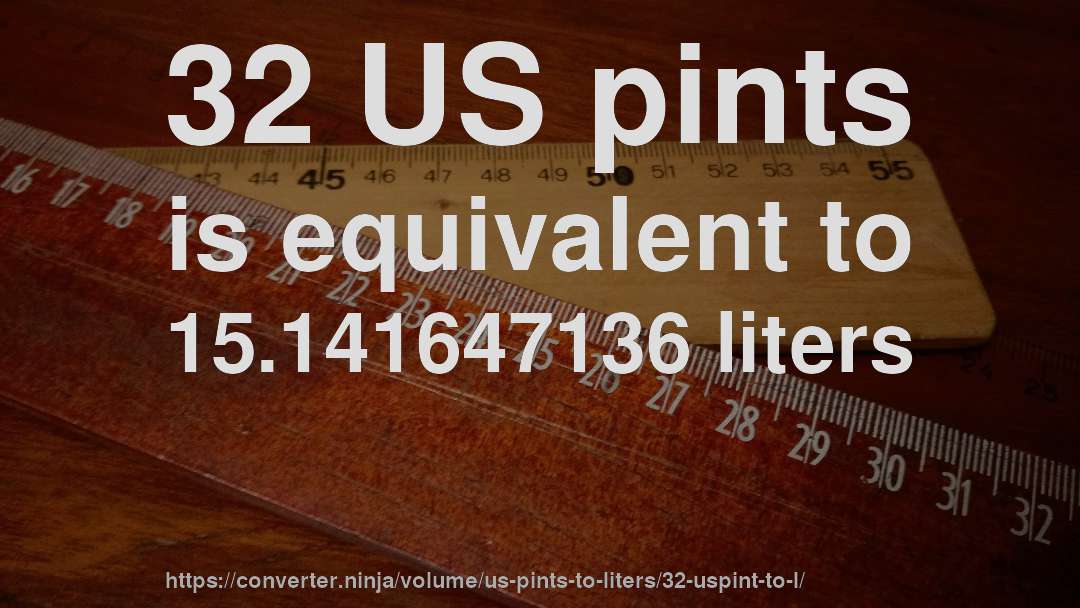 32 US pints is equivalent to 15.141647136 liters