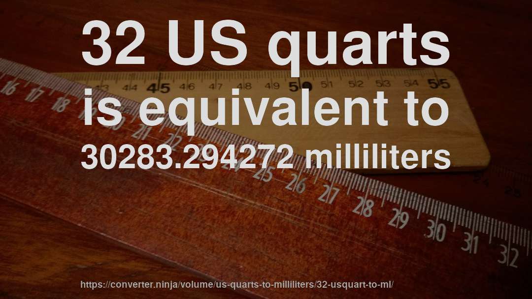 32 US quarts is equivalent to 30283.294272 milliliters