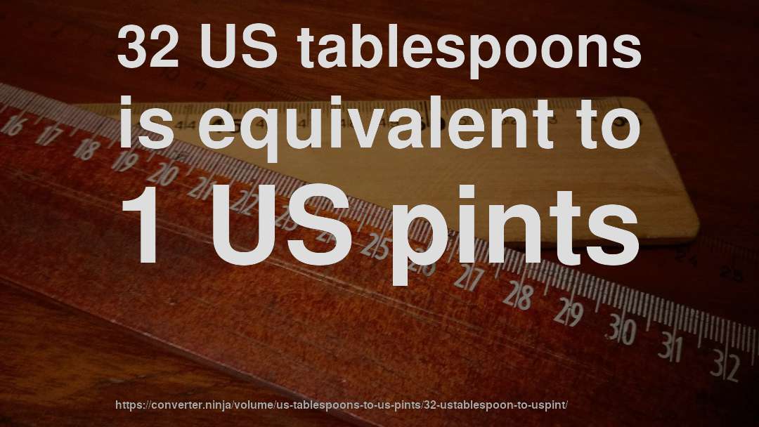 32 US tablespoons is equivalent to 1 US pints