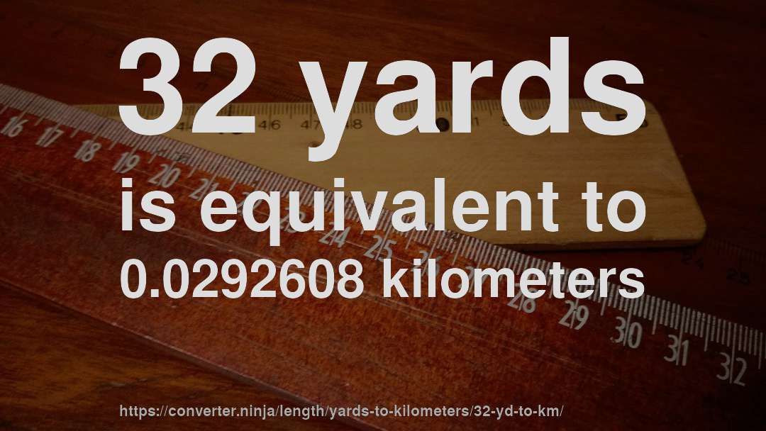 32 yards is equivalent to 0.0292608 kilometers