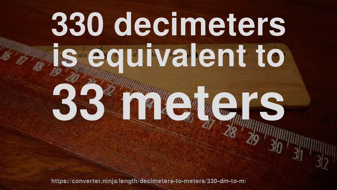 330 decimeters is equivalent to 33 meters