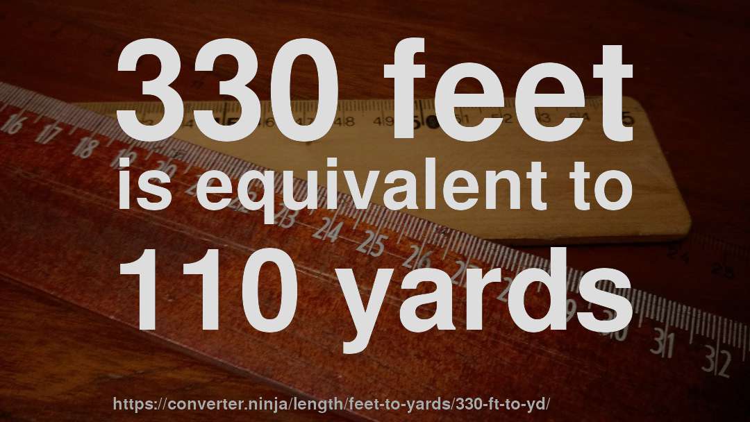 330 feet is equivalent to 110 yards