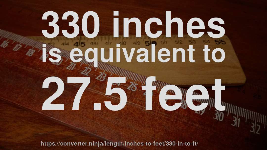 330 inches is equivalent to 27.5 feet