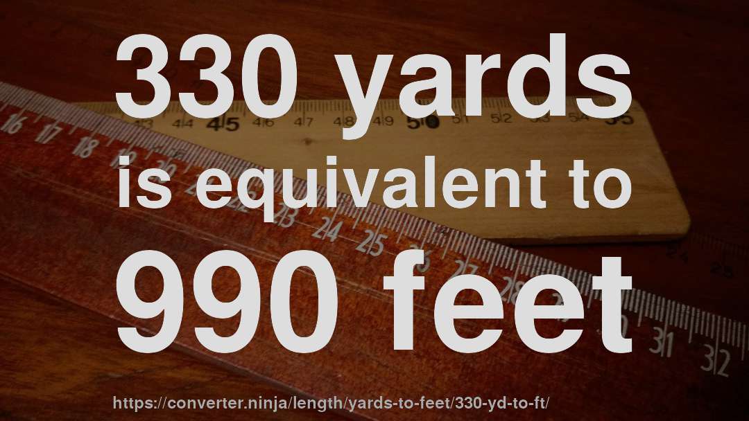 330 yards is equivalent to 990 feet
