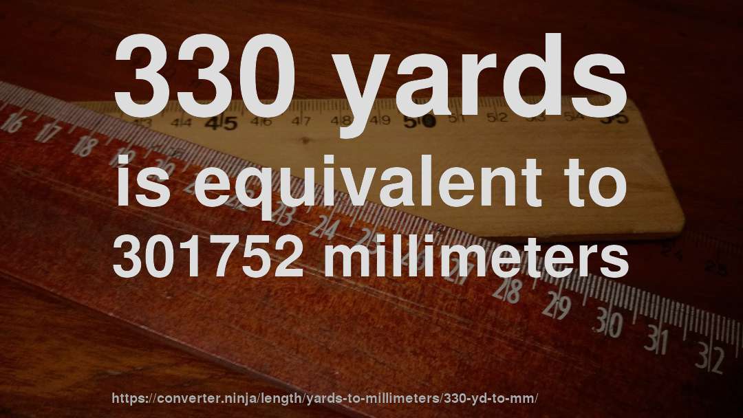 330 yards is equivalent to 301752 millimeters