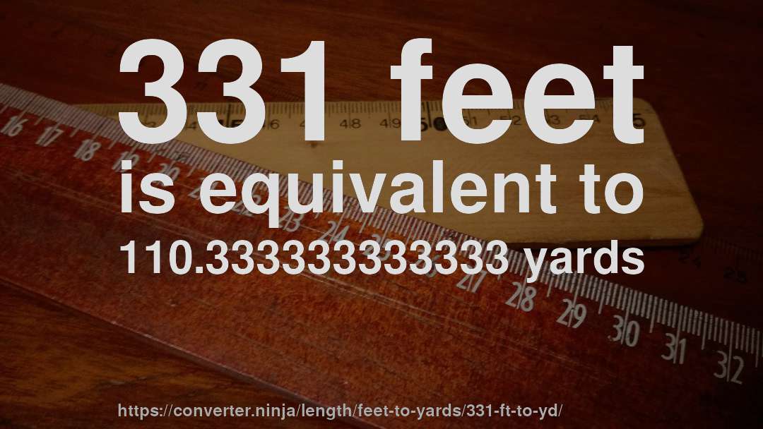 331 feet is equivalent to 110.333333333333 yards