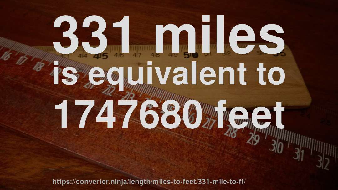 331 miles is equivalent to 1747680 feet