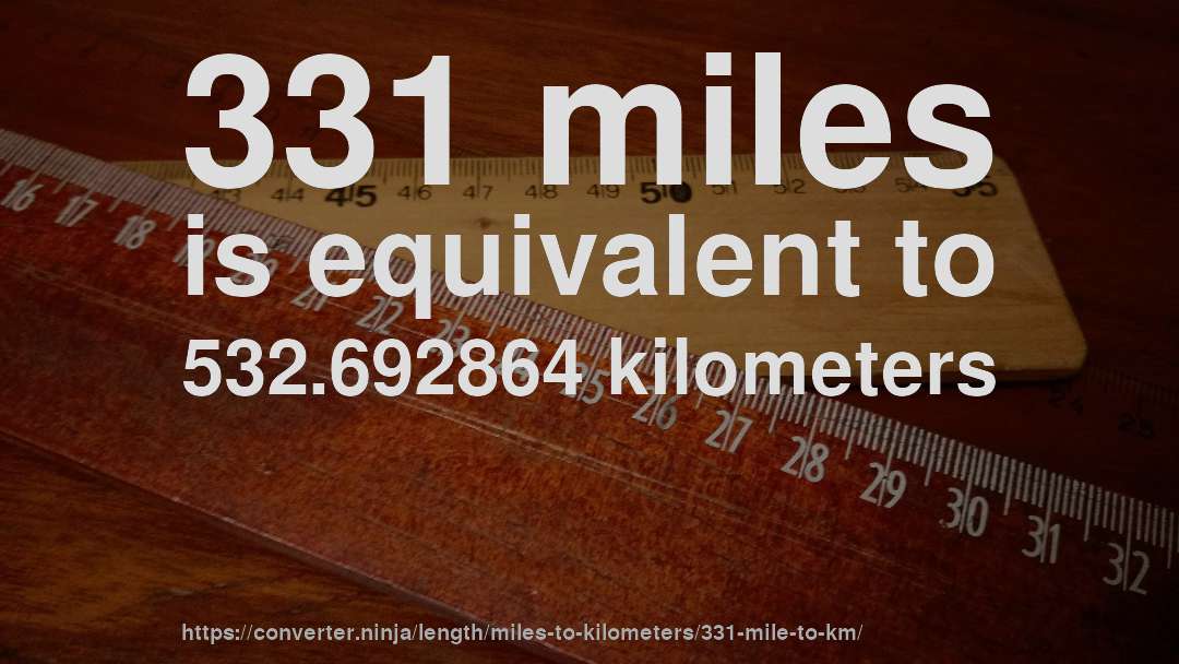 331 miles is equivalent to 532.692864 kilometers