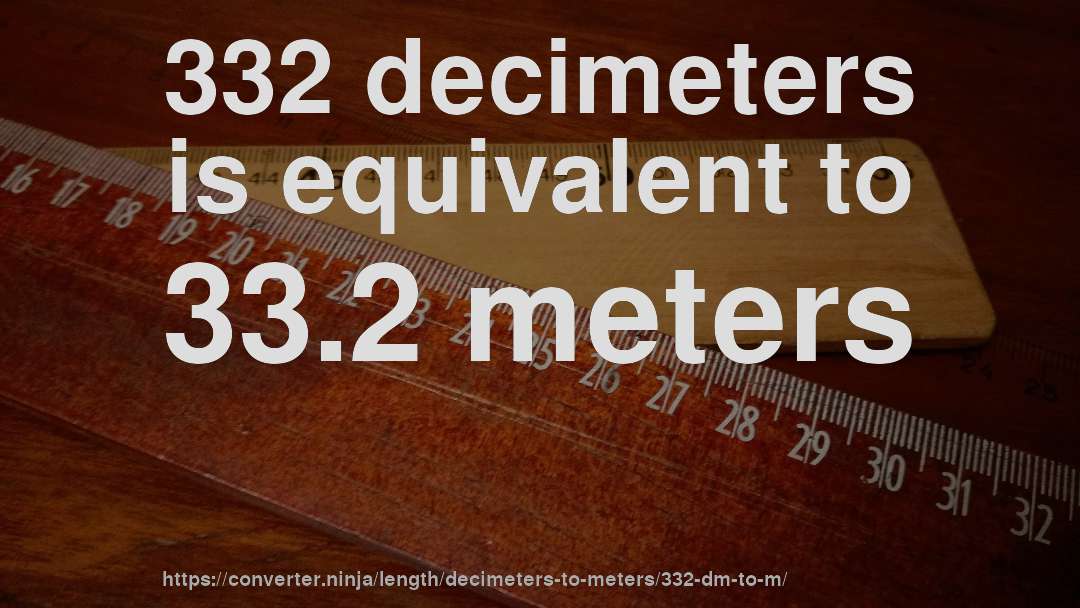 332 decimeters is equivalent to 33.2 meters