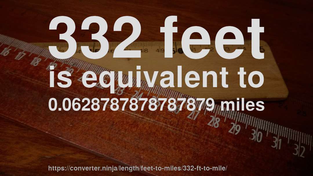 332 feet is equivalent to 0.0628787878787879 miles