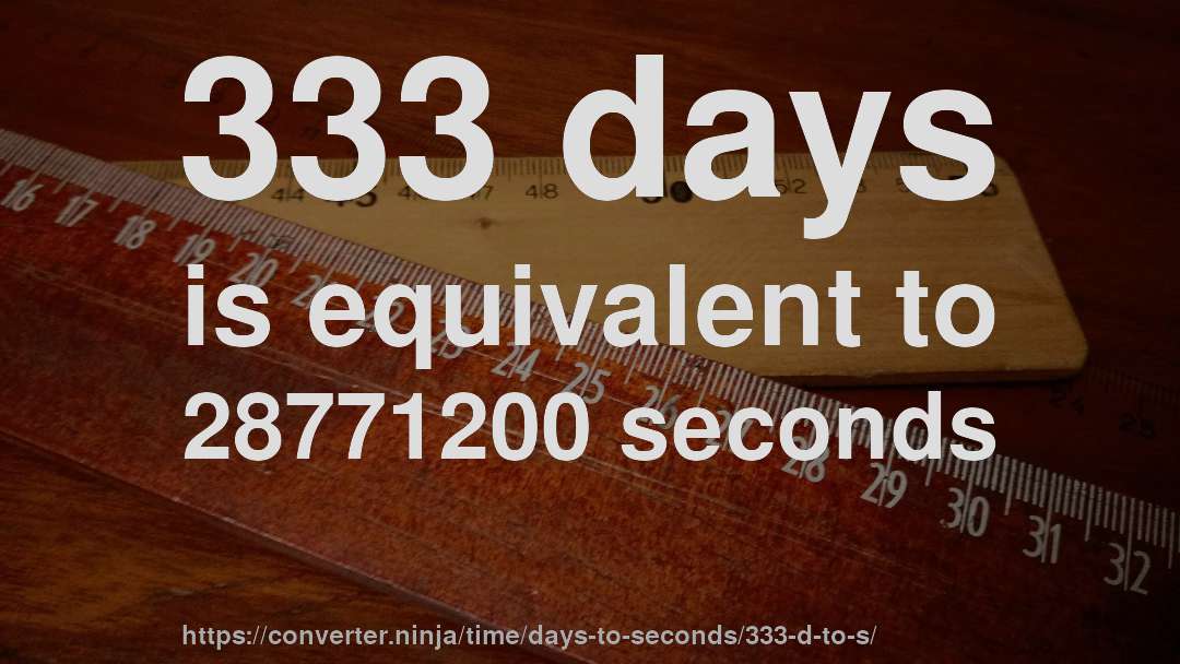 333 days is equivalent to 28771200 seconds